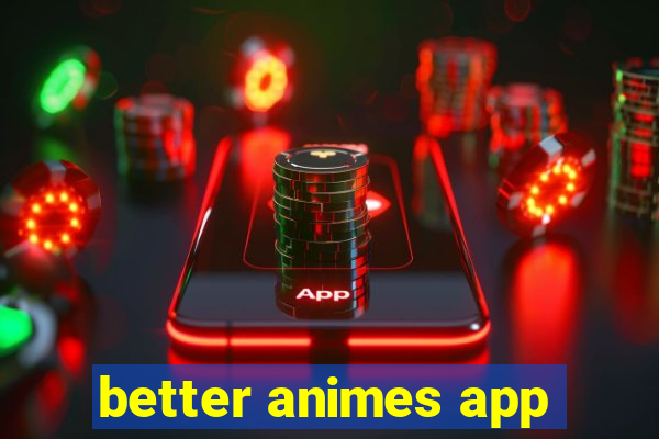 better animes app